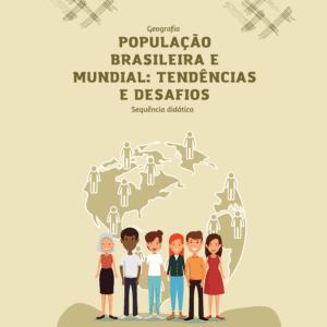 Sequência didática: População Brasileira e Mundial: Tendências e Desafios e Slides: Demografia